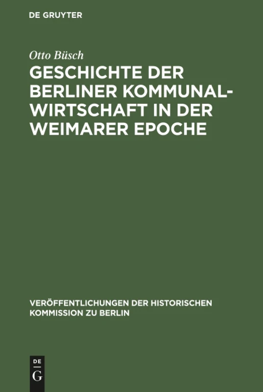 Geschichte der Berliner Kommunalwirtschaft in der Weimarer Epoche: 1 (Veröffentlichungen der Historischen Kommission Zu Berlin)