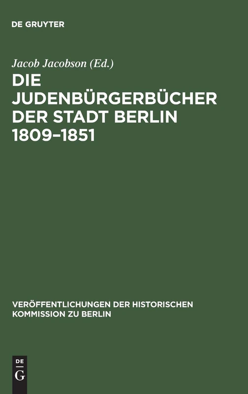 Die Judenbürgerbücher der Stadt Berlin 1809–1851: Mit Ergänzungen für die Jahre 1791–1809: 4 (Veröffentlichungen der Historischen Kommission zu Berlin, 4)