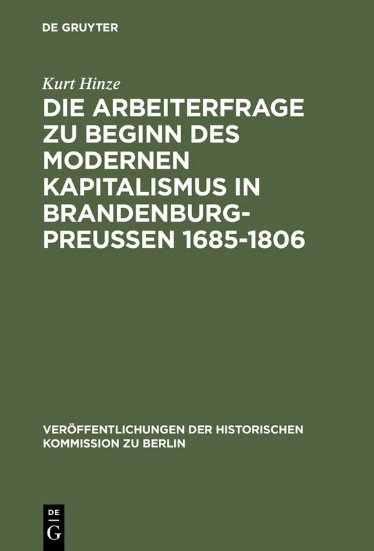 Die Arbeiterfrage zu Beginn des modernen Kapitalismus in Brandenburg-Preussen 1685-1806: 9 (Veröffentlichungen der Historischen Kommission Zu Berlin)