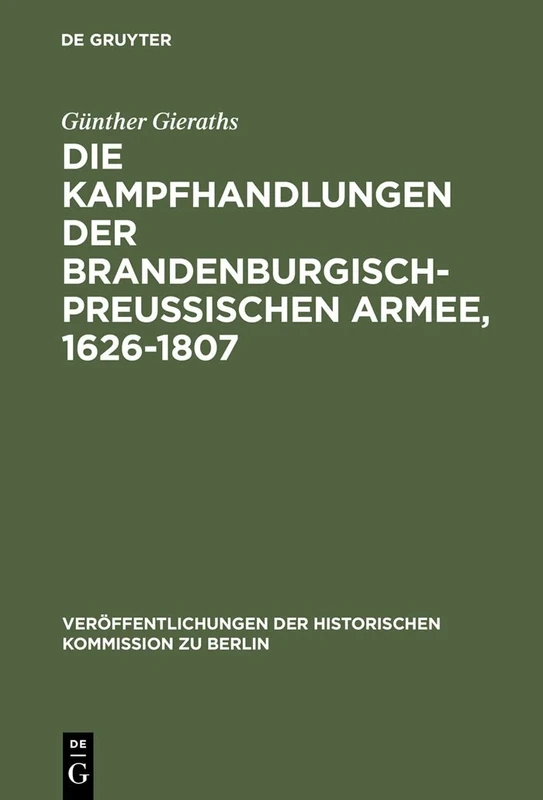 Die Kampfhandlungen der Brandenburgisch-Preussischen Armee, 1626-1807: Ein Quellenhandbuch: 8 (Veröffentlichungen der Historischen Kommission Zu Berlin)