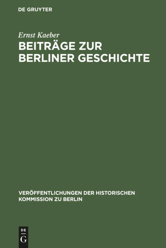 Beiträge zur Berliner Geschichte: Ausgewählte Aufsätze: 14 (Veröffentlichungen der Historischen Kommission Zu Berlin)