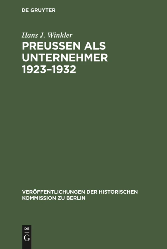 Preußen als Unternehmer 1923-1932: Staatliche Erwerbsunternehmen Im Spannungsfeld Der Politik Am Beispiel Der Preusag, Hibernia Und Veba: 17 (Veröffentlichungen der Historischen Kommission Zu Berlin)