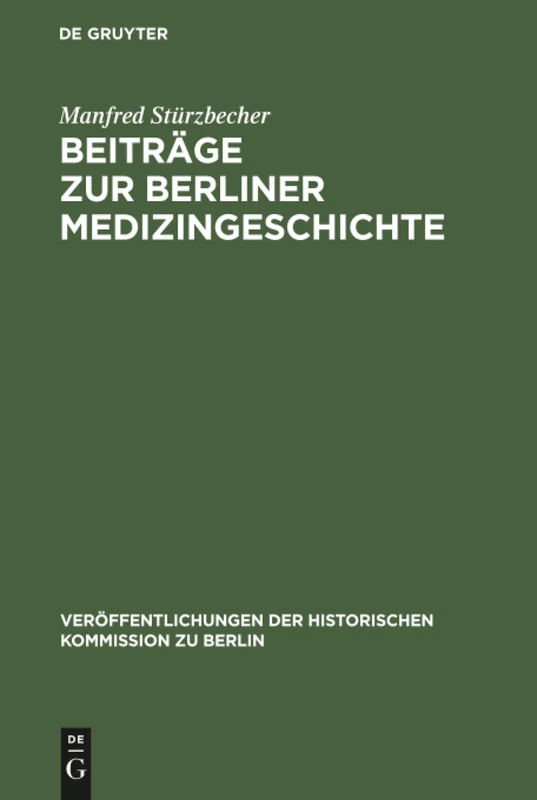 Beiträge zur Berliner Medizingeschichte: Quellen Und Studien Zur Geschichte Des Gesundheitswesens Vom 17. Bis Zum 19. Jahrhundert: 18 (Veröffentlichungen der Historischen Kommission Zu Berlin)