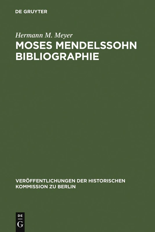 Moses Mendelssohn Bibliographie: Mit Einigen Ergänzungen Zur Geistesgeschichte Des Ausgehenden 18. Jahrhunderts: 26 (Veröffentlichungen der Historischen Kommission Zu Berlin)
