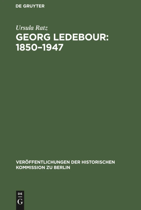 Georg Ledebour: 1850-1947: 31 (Veröffentlichungen der Historischen Kommission Zu Berlin)
