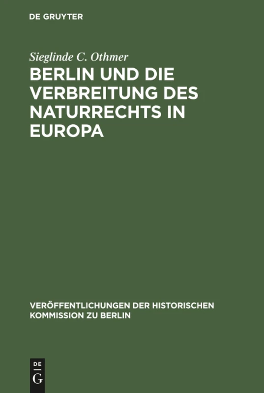 Berlin und die Verbreitung des Naturrechts in Europa: Kultur- Und Sozialgeschichtliche Studien Zu Jean Barbeyracs Pufendorf-Übersetzungen Und Eine ... der Historischen Kommission Zu Berlin)