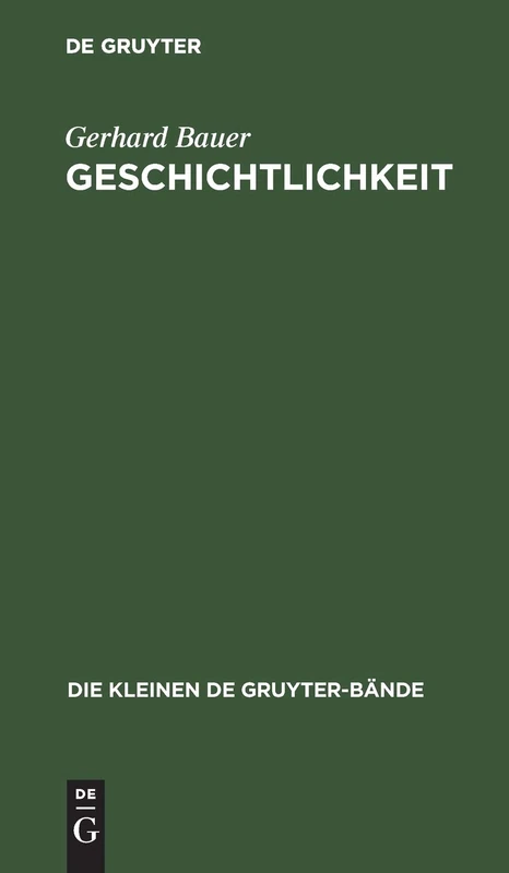 Geschichtlichkeit: Wege Und Irrwege Eines Begriffs: 3 (Die Kleinen de Gruyter-Bände)