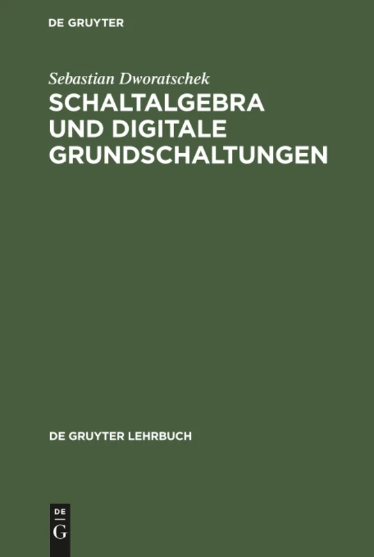 Schaltalgebra und digitale Grundschaltungen: Teilprogrammierter Text (de Gruyter Lehrbuch)
