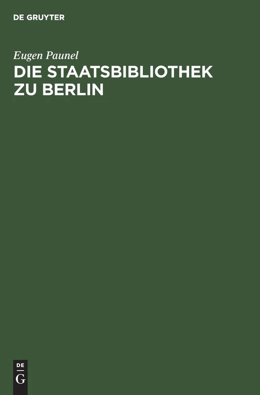 Die Staatsbibliothek Zu Berlin: Ihre Geschichte Und Organisation Während Der Ersten Zwei Jahrhunderte Seit Ihrer Eröffnung. 1661-1871