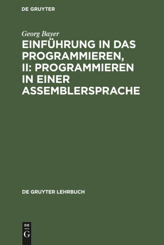 Einführung in das Programmieren, II: Programmieren in einer Assemblersprache (de Gruyter Lehrbuch)