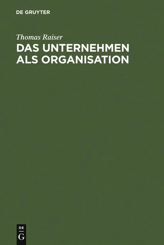 Das Unternehmen als Organisation: Kritik Und Neuformulierung Der Juristischen Unternehmenslehre