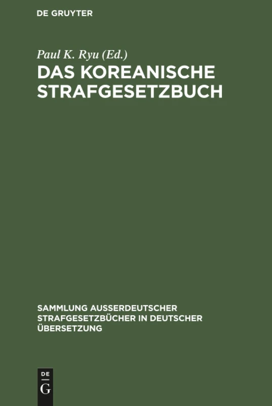 Das Koreanische Strafgesetzbuch: 89 (Sammlung Außerdeutscher Strafgesetzbücher in Deutscher Übers)