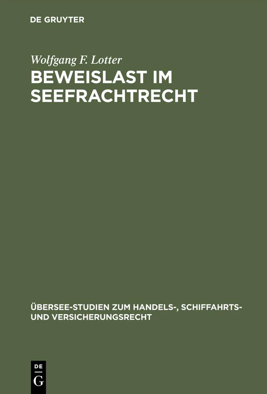 Beweislast im Seefrachtrecht: 36 (Übersee-Studien zum Handels-, Schiffahrts- und Versicherungsrecht, 36)