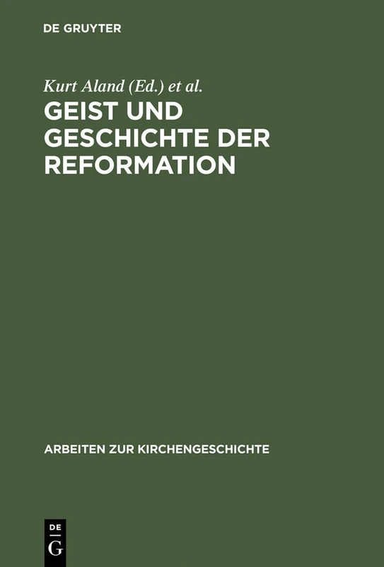 Geist und Geschichte der Reformation: Festgabe Hanns Ruckert Zum 65. Geburtstag Dargebracht Von Freunden, Kollegen Und Schulern: 38 (Arbeiten Zur Kirchengeschichte)
