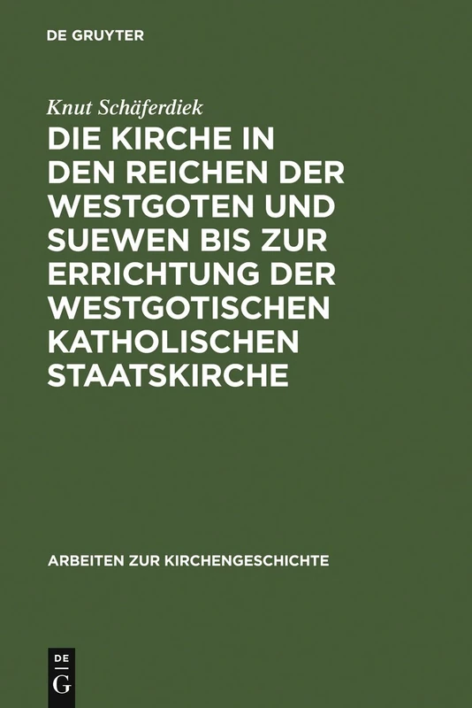 Die Kirche in den Reichen der Westgoten und Suewen bis zur Errichtung der westgotischen katholischen Staatskirche: 39 (Arbeiten Zur Kirchengeschichte)