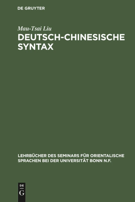 Deutsch-Chinesische Syntax: Ein Praktisches Handbuch Der Modernen Chinesischen Umgangssprache: 2 (Lehrbücher Des Seminars Für Orientalische Sprachen Bei Der U)