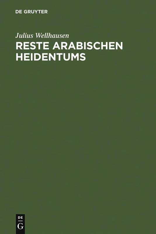 Reste arabischen Heidentums: Gesammelt Und Erläutert