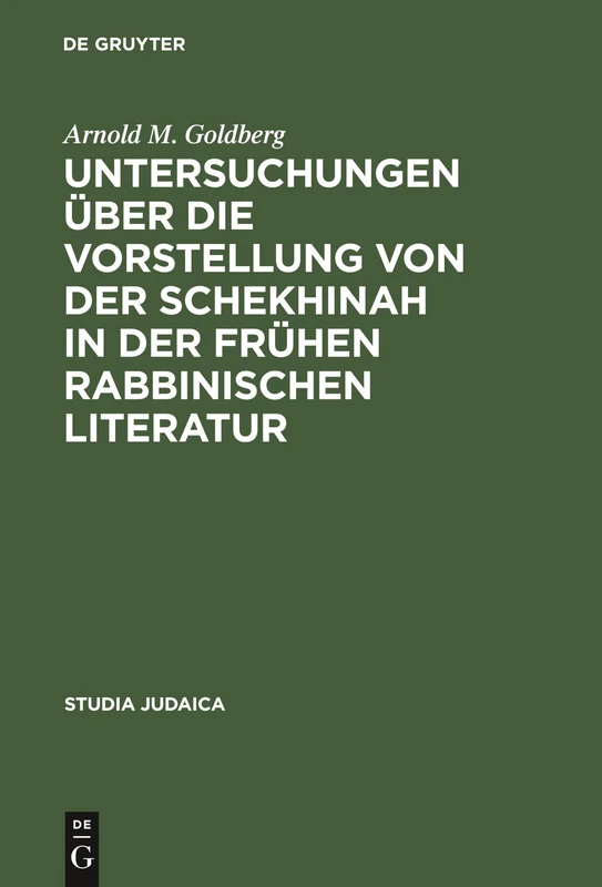 Untersuchungen über die Vorstellung von der Schekhinah in der frühen rabbinischen Literatur: Talmud und Midrach: 5 (Studia Judaica, 5)