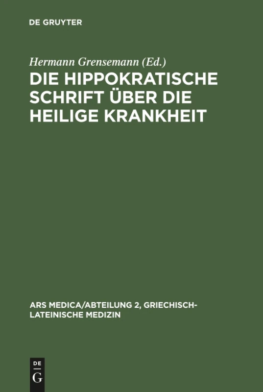 Die hippokratische Schrift Über die heilige Krankheit: 1 (Ars Medica/Abteilung 2, Griechisch-Lateinische Medizin)