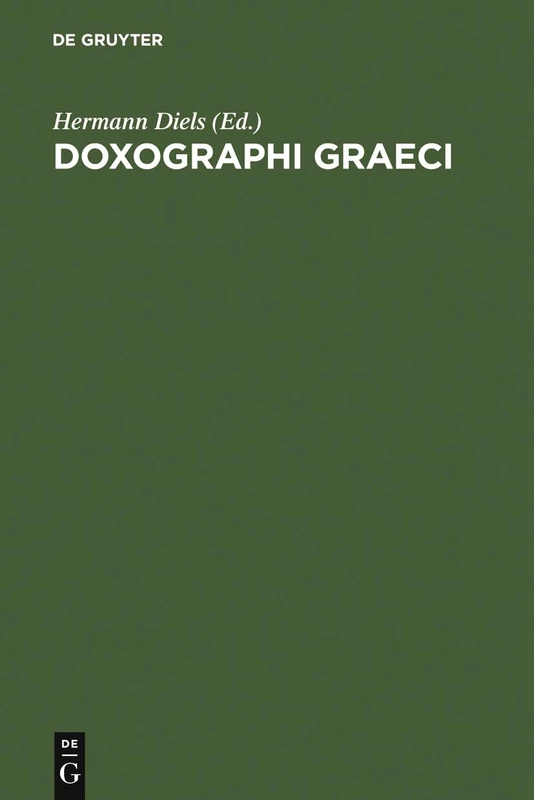 Doxographi Graeci: Collegit Recensuit Prolegomenis Indicibusque Instruxit Hermannus Diels