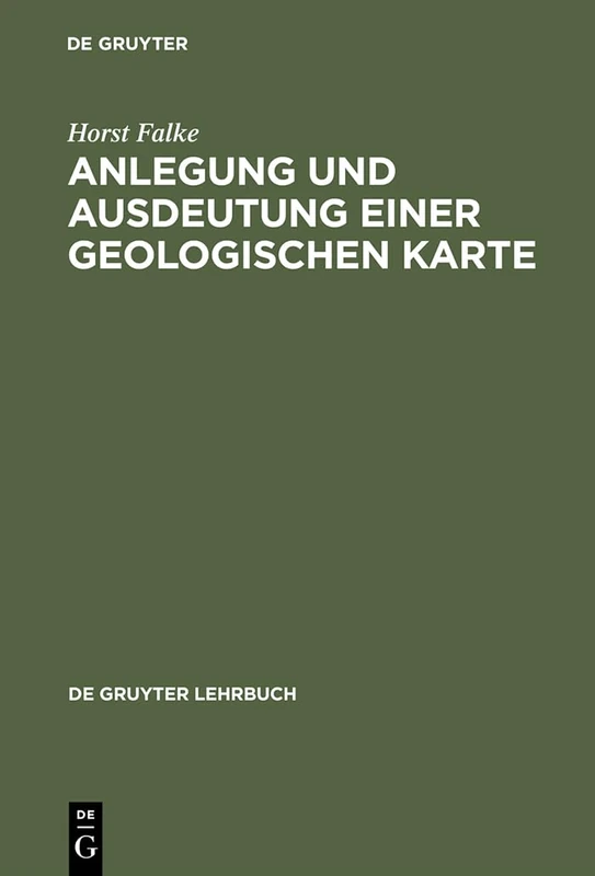 Anlegung und Ausdeutung einer geologischen Karte (de Gruyter Lehrbuch)