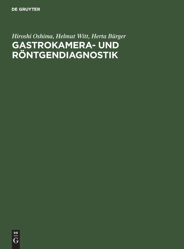 Gastrokamera- und Röntgendiagnostik: Ein Atlas Der Kombinierten Magenuntersuchung Mit Histologischer Dokumentation