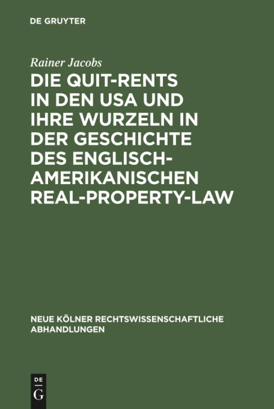 Die Quit-Rents in den USA und ihre Wurzeln in der Geschichte des englisch-amerikanischen Real-Property-Law: 68 (Neue Kölner rechtswissenschaftliche Abhandlungen, 68)