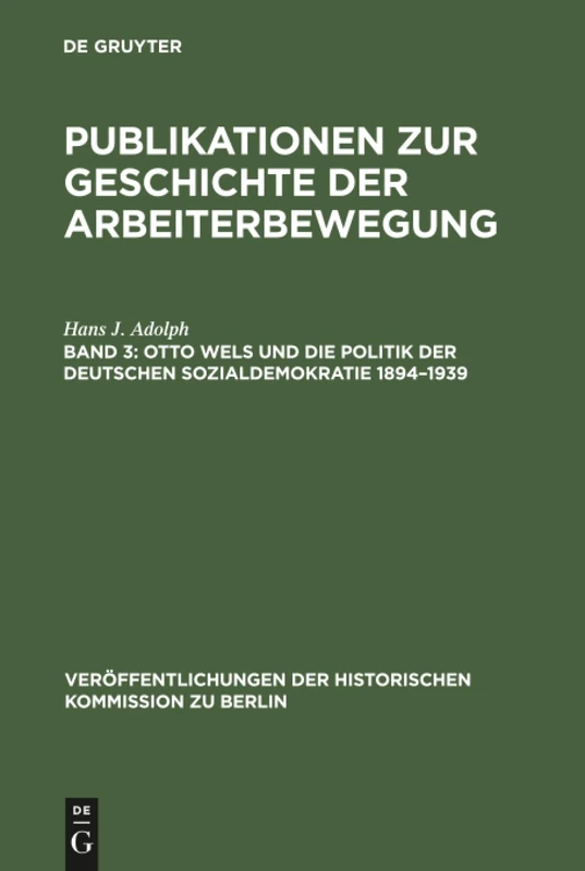 Publikationen zur Geschichte der Arbeiterbewegung, Band 3, Otto Wels und die Politik der Deutschen Sozialdemokratie 1894-1939: Eine politische ... der Historischen Kommission zu Berlin, 33) - Image 1