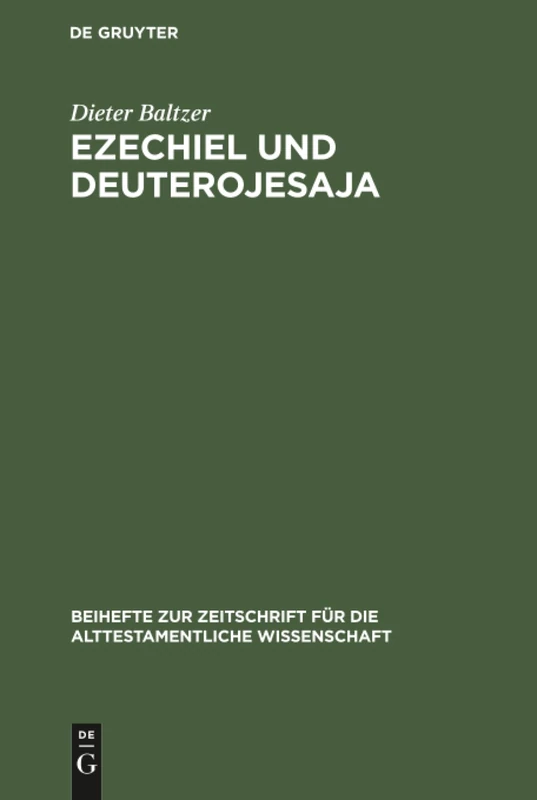Ezechiel und Deuterojesaja: Berührungen in Der Heilserwartung Der Beiden Grosen Exilspropheten: 121 (Beihefte Zur Zeitschrift Für die Alttestamentliche Wissensch)