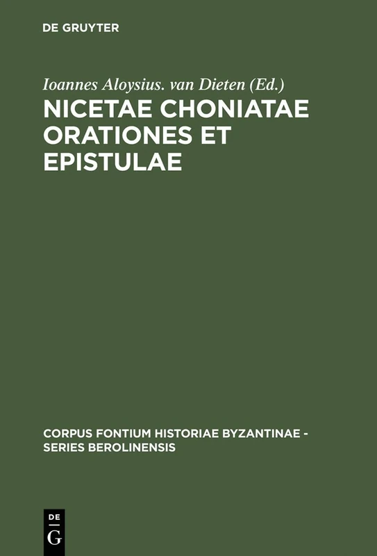 Nicetae Choniatae Orationes et Epistulae: 3 (Corpus Fontium Historiae Byzantinae – Series Berolinensis, 3)