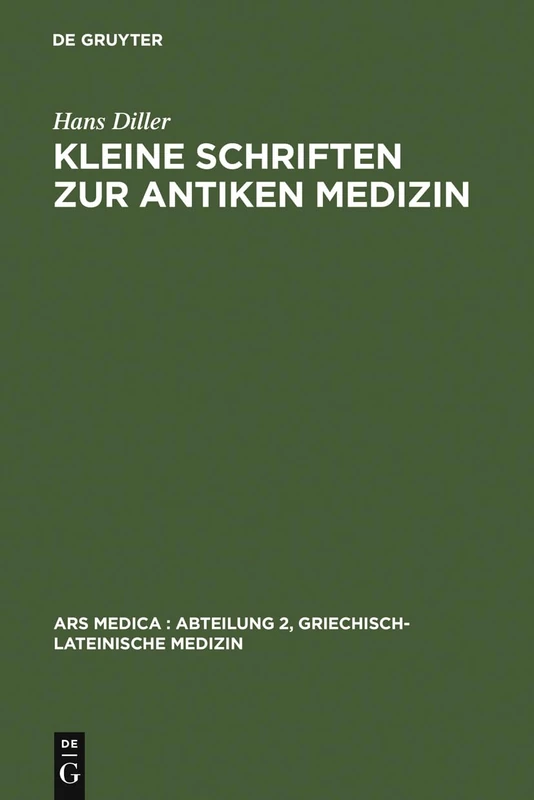 Kleine Schriften zur antiken Medizin: 3 (Ars Medica/Abteilung 2, Griechisch-Lateinische Medizin)
