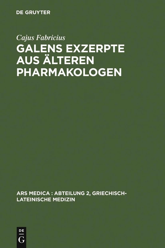 Galens Exzerpte aus älteren Pharmakologen: 2 (Ars Medica/Abteilung 2, Griechisch-Lateinische Medizin)