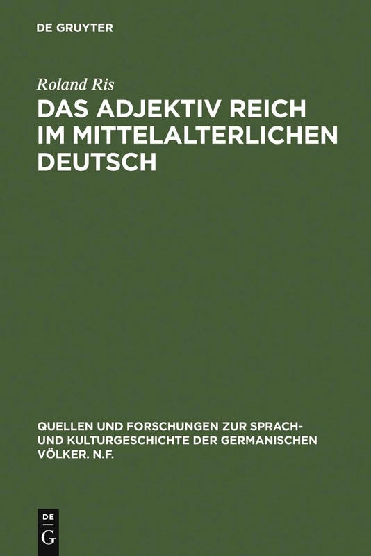Das Adjektiv reich im mittelalterlichen Deutsch: Geschichte - Semantische Struktur - Stilistik: 40 (Quellen Und Forschungen Zur Sprach- Und Kulturgeschichte der)