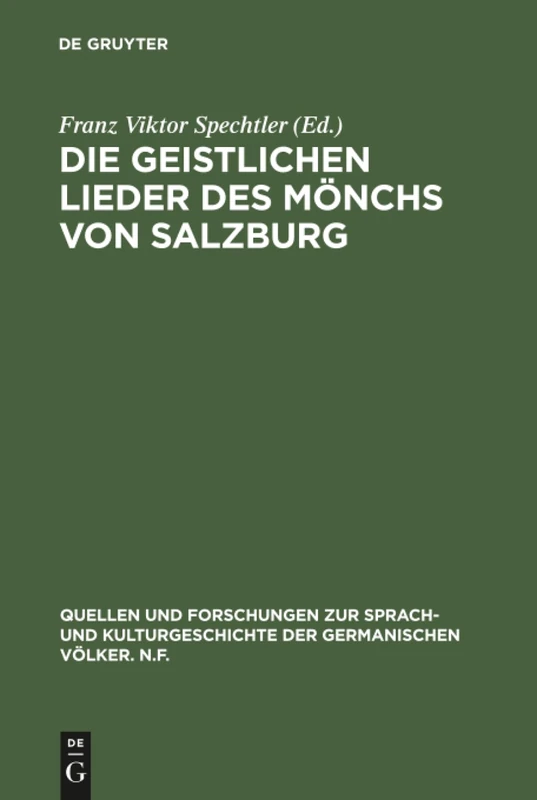 Die geistlichen Lieder des Mönchs von Salzburg: 51 (Quellen und Forschungen zur Sprach- und Kulturgeschichte der Germanischen Volker. N.F., 51)