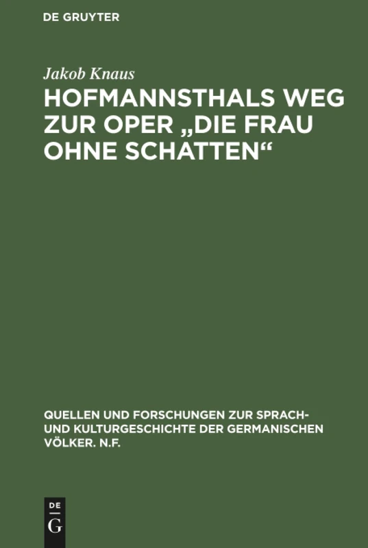 Hofmannsthals Weg zur Oper "Die Frau ohne Schatten": Rücksichten Und Einflüsse Auf Die Musik: 38 (Quellen Und Forschungen Zur Sprach- Und Kulturgeschichte der)