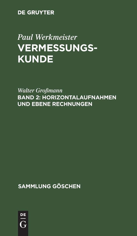 Horizontalaufnahmen und ebene Rechnungen: Aus; Vermessungskunde: 4469 (Sammlung Göschen)