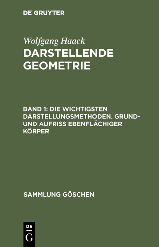 Die Wichtigsten Darstellungsmethoden. Grund- Und Aufriß Ebenflächiger Körper: 2130 (Sammlung Göschen)