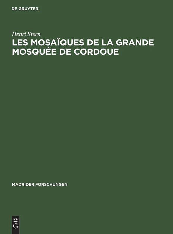 Les mosaiques de la Grande Mosquee de Cordoue (Madrider Forschungen, 11)