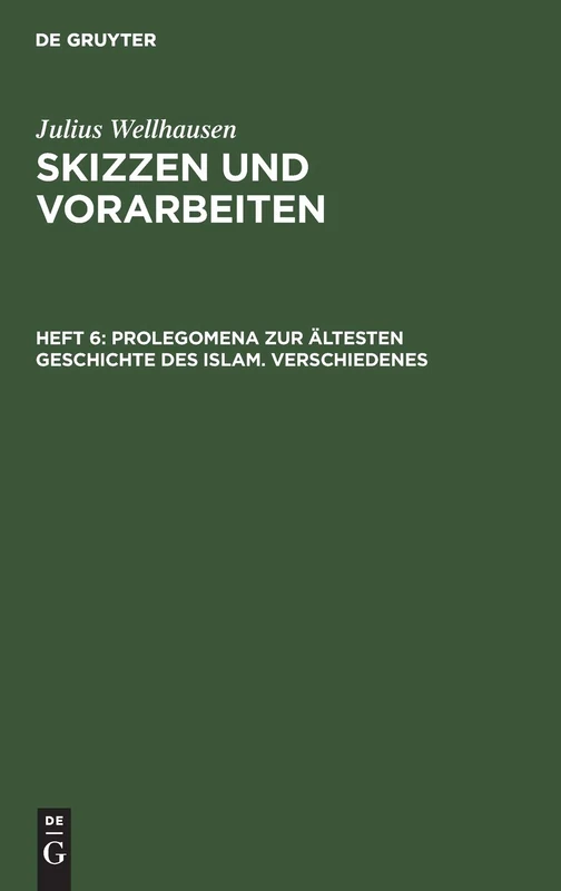 Prolegomena Zur Ältesten Geschichte Des Islam. Verschiedenes: 6 (Skizzen Und Vorarbeiten)