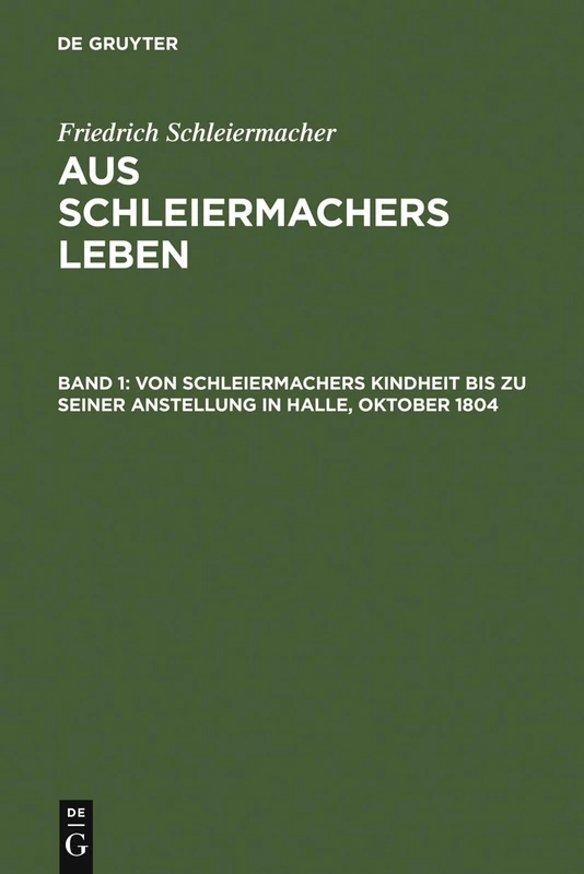 Von Schleiermachers Kindheit Bis Zu Seiner Anstellung in Halle, Oktober 1804