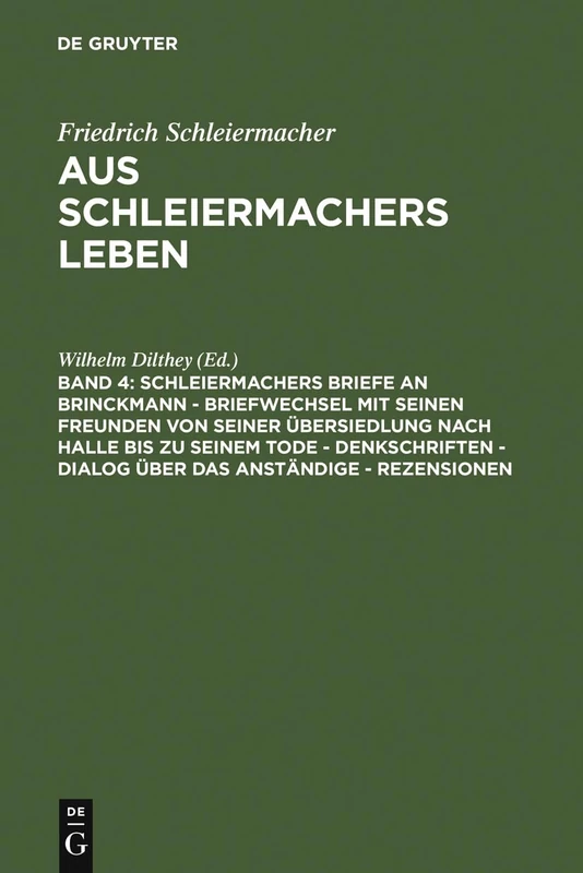 Schleiermachers Briefe an Brinckmann - Briefwechsel Mit Seinen Freunden Von Seiner Übersiedlung Nach Halle Bis Zu Seinem Tode - Denkschriften - Dialog Über Das Anständige - Rezensionen
