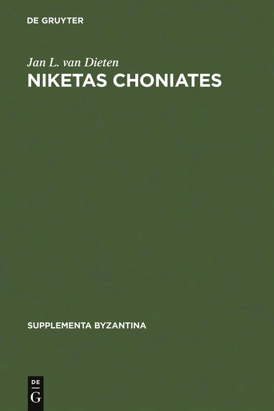 Niketas Choniates: Erläuterungen Zu Den Reden Und Briefen Nebst Einer Biographie: 2 (Supplementa Byzantina)