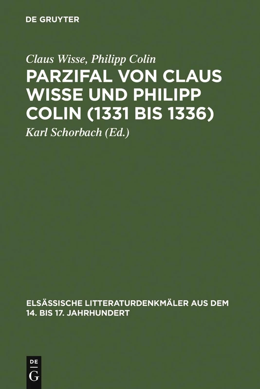 Parzifal von Claus Wisse und Philipp Colin (1331 bis 1336): Eine Ergänzung Der Dichtung Wolframs Von Eschenbach: 5 (Elsässische Litteraturdenkmäler Aus Dem 14. Bis 17. Jahrhund)