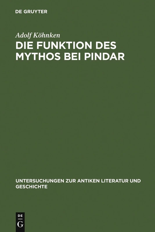 Die Funktion des Mythos bei Pindar: Interpretationen Zu Sechs Pindargedichten: 12 (Untersuchungen Zur Antiken Literatur Und Geschichte)