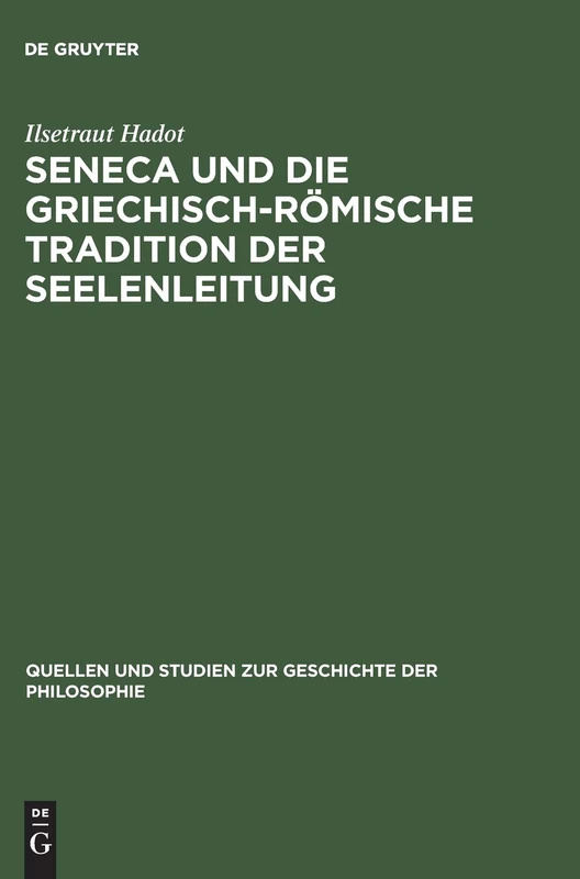 Seneca Und Die Griechisch-Römische Tradition Der Seelenleitung: 13 (Quellen Und Studien Zur Geschichte der Philosophie)