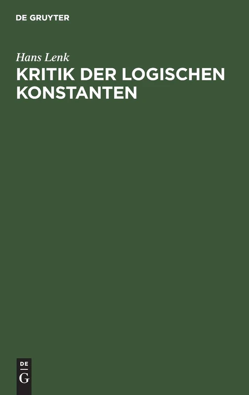 Kritik Der Logischen Konstanten: Philosophische Begründungen Der Urteilsformen Vom Idealismus Bis Zur Gegenwart