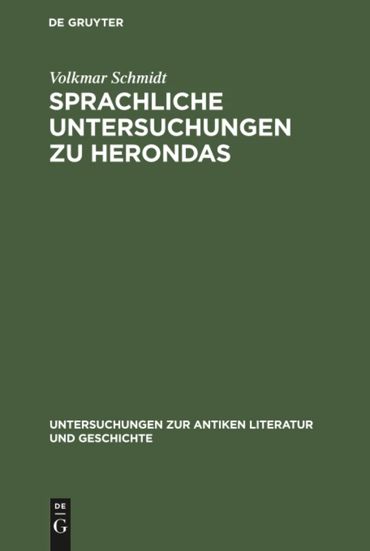 Sprachliche Untersuchungen zu Herondas: Mit Einem Kritisch-Exegetischen Anhang: 1 (Untersuchungen Zur Antiken Literatur Und Geschichte)