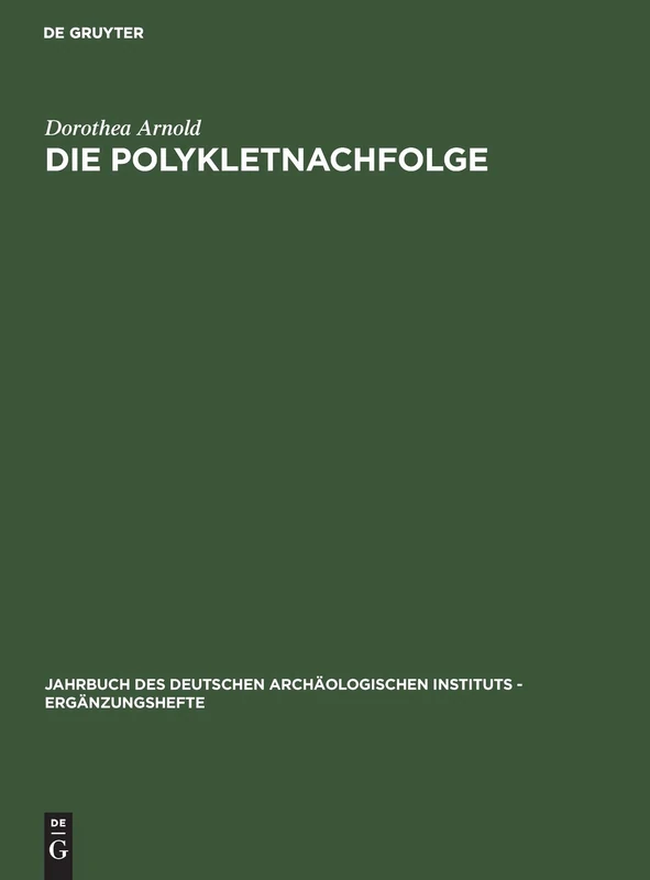 Die Polykletnachfolge: Untersuchungen Zur Kunst Von Argos Und Sikyon Zwischen Polyklet Und Lysipp: 25 (Jahrbuch Des Deutschen Archäologischen Instituts - Ergänzung)