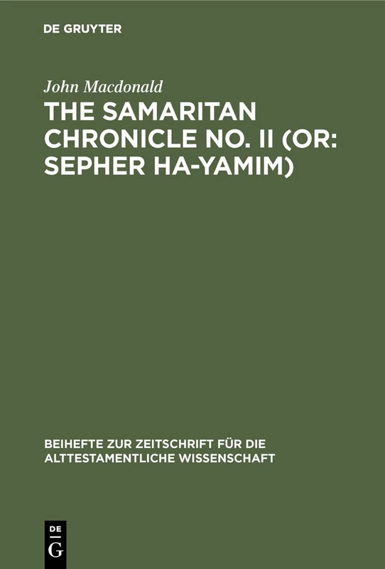 The Samaritan Chronicle No. II (Or: Sepher Ha-Yamim): From Joshua to Nebuchadnezzar: 107 (Beihefte Zur Zeitschrift Für die Alttestamentliche Wissensch)