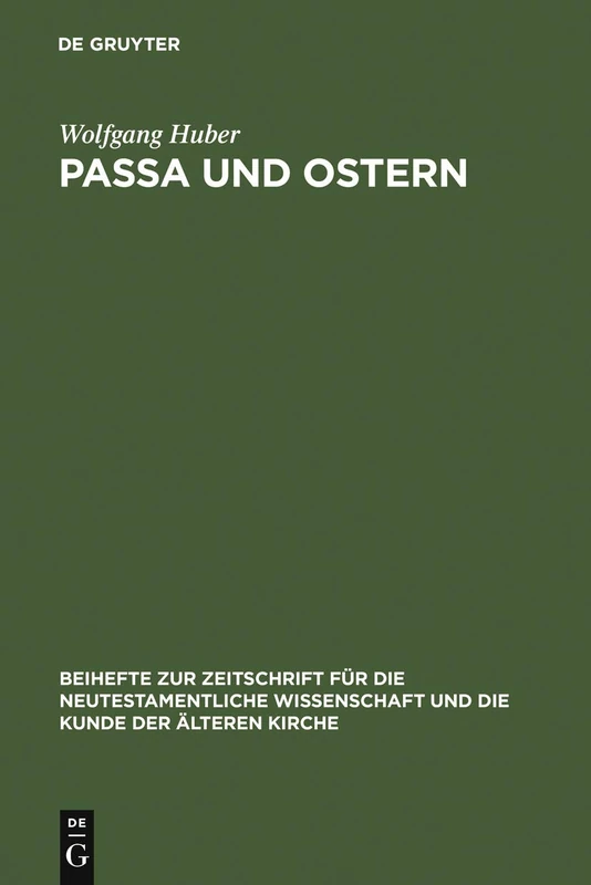 Passa und Ostern: Untersuchungen Zur Osterfeier Der Alten Kirche: 35 (Beihefte Zur Zeitschrift Für die Neutestamentliche Wissensch)